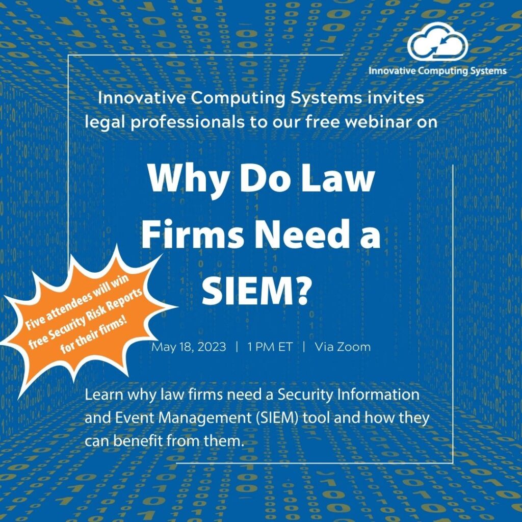 inar Why Do Law Firms Need a SIEM? Innovative Computing Systems, Inc.